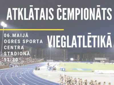 06.maijā Ogres novada sporta centra atklātais čempionāts vieglatlētikā